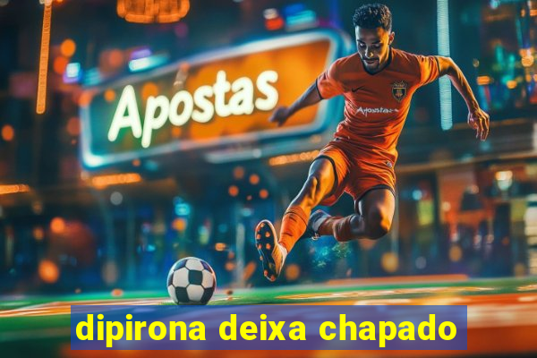 dipirona deixa chapado